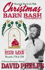 Christmas Barn Bash 2026, presented by David & Lori Phelps, featuring Santa Claus and a live nativity. David Phelps's Christmas extravaganza takes place on November 27th & 28th.